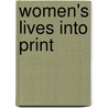 Women's Lives Into Print by Unknown