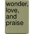 Wonder, Love, and Praise