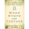 Wood Nymph Seeks Centaur by Francesca Lia Block
