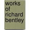 Works Of Richard Bentley door Richard Bentley