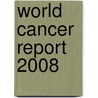 World Cancer Report 2008 door Peter Boyle