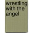 Wrestling with the Angel