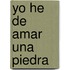 Yo He de Amar Una Piedra