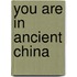 You Are In Ancient China