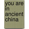 You Are In Ancient China by Victoria Parker