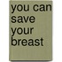 You Can Save Your Breast