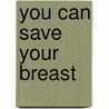 You Can Save Your Breast by Valere Althouse