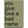 You Give Love a Bad Name door Onbekend