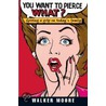 You Want To Pierce What? by Walker Moore