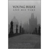 Young Rilke and His Time door George C. Schoolfield