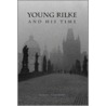 Young Rilke and His Time by George C. Schoolfield