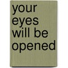 Your Eyes Will Be Opened door Dennis D. Buchholz