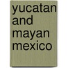 Yucatan And Mayan Mexico by Nick Rider