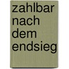 Zahlbar nach dem Endsieg door Eugen Oker