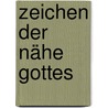 Zeichen der Nähe Gottes door Theodor Schneider