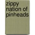Zippy Nation of Pinheads