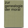 Zur Genealogie Der Moral door Friederich Nietzsche