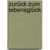 Zurück zum Lebensglück door Peter Bloch