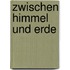 Zwischen Himmel Und Erde
