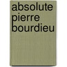 absolute Pierre Bourdieu door Onbekend