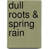 dull roots & spring rain door Benjamin Schweitzer