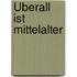 Überall ist Mittelalter