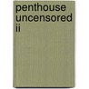 Penthouse  Uncensored Ii door Penthouse Magazine