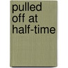 Pulled Off At Half-Time by Stuart Reeves