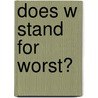 Does W Stand For Worst? door Francis X. Callahan