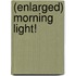 (Enlarged) Morning Light!