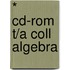 * Cd-Rom T/A Coll Algebra