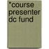 *Course Presenter Dc Fund