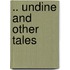 .. Undine And Other Tales