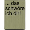 ... das schwöre ich dir! door G.F. Unger