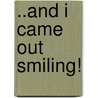 ..And I Came Out Smiling! door E. Swartz
