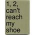 1, 2, Can't Reach My Shoe