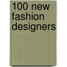 100 New Fashion Designers door Hywel Davies