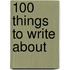 100 Things to Write about