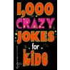 1000 Crazy Jokes for Kids by Michael K. Johnson