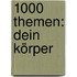 1000 Themen: Dein Körper