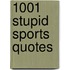 1001 Stupid Sports Quotes