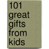 101 Great Gifts From Kids