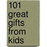 101 Great Gifts From Kids door Stephanie Mueller