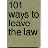 101 Ways To Leave The Law door Alex Steuart Williams