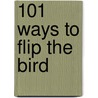 101 Ways to Flip the Bird door Rick Joseph