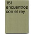 151 Encuentros Con El Rey