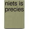 Niets is precies