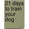 21 Days to Train Your Dog door Colin Tennant