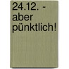 24.12. - aber pünktlich! by Reinhold Ziegler
