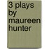 3 Plays by Maureen Hunter